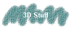 3D Stuff